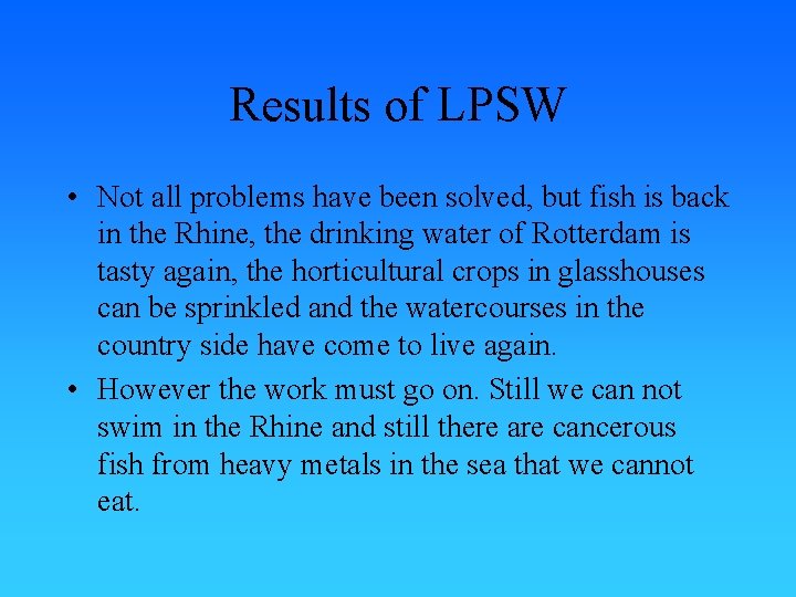Results of LPSW • Not all problems have been solved, but fish is back
