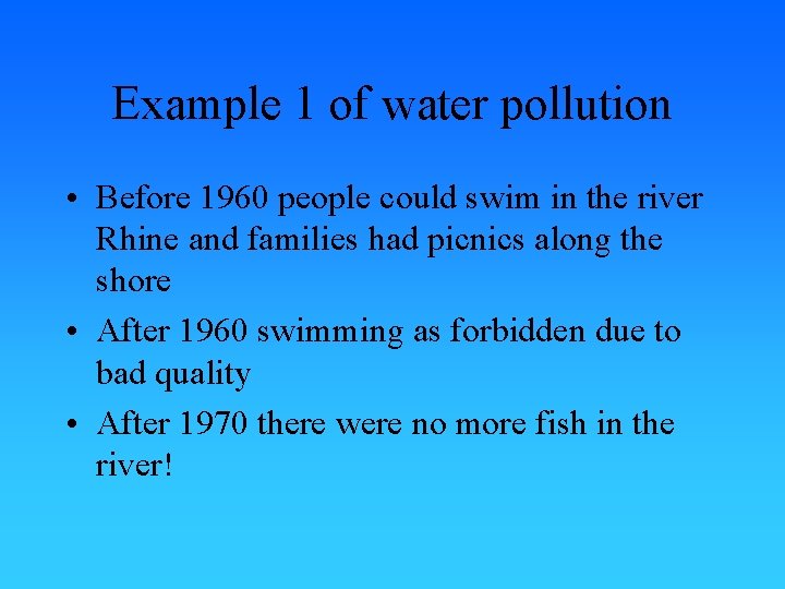 Example 1 of water pollution • Before 1960 people could swim in the river
