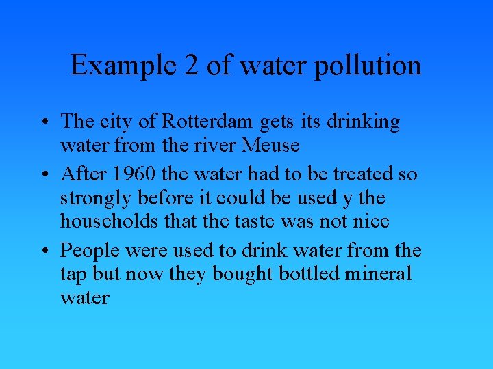 Example 2 of water pollution • The city of Rotterdam gets its drinking water