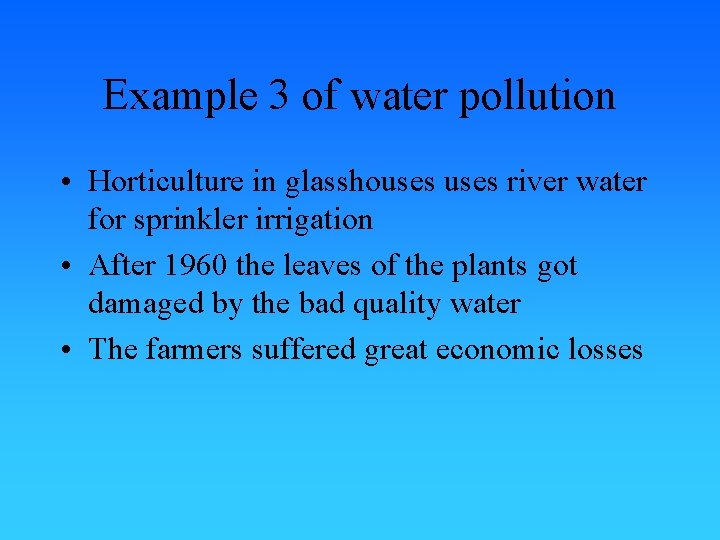 Example 3 of water pollution • Horticulture in glasshouses river water for sprinkler irrigation