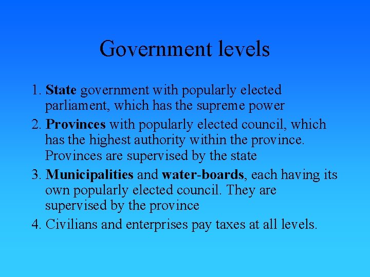 Government levels 1. State government with popularly elected parliament, which has the supreme power