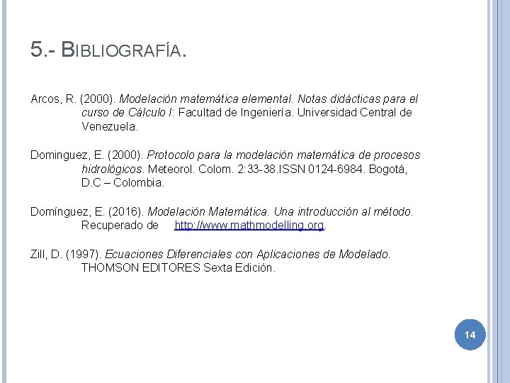 5. - BIBLIOGRAFÍA. Arcos, R. (2000). Modelación matemática elemental. Notas didácticas para el curso