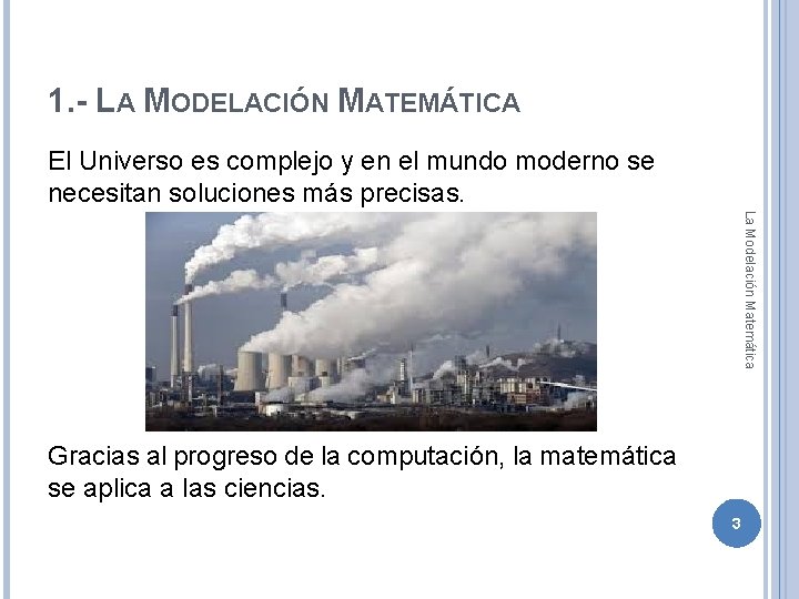 1. - LA MODELACIÓN MATEMÁTICA El Universo es complejo y en el mundo moderno