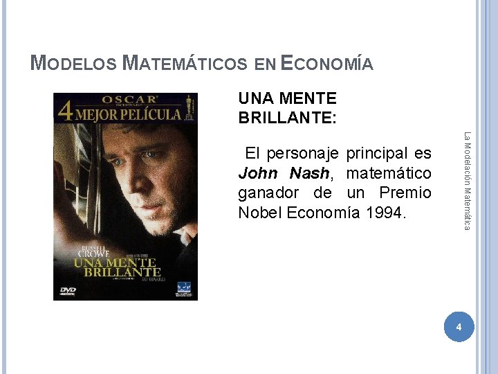 MODELOS MATEMÁTICOS EN ECONOMÍA UNA MENTE BRILLANTE: La Modelación Matemática El personaje principal es