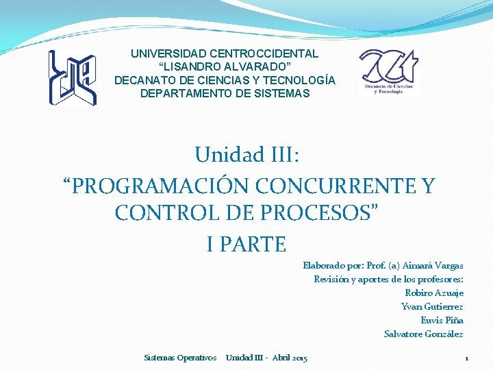 UNIVERSIDAD CENTROCCIDENTAL “LISANDRO ALVARADO” DECANATO DE CIENCIAS Y TECNOLOGÍA DEPARTAMENTO DE SISTEMAS Unidad III: