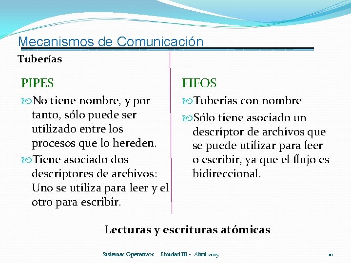 Mecanismos de Comunicación Tuberías PIPES FIFOS No tiene nombre, y por Tuberías con nombre