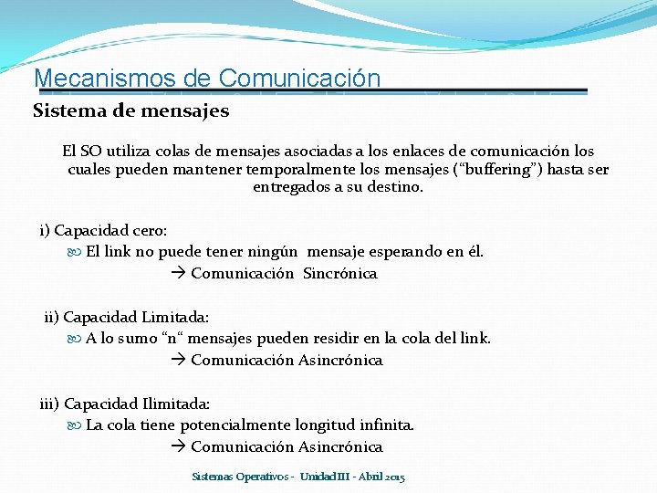 Mecanismos de Comunicación Sistema de mensajes El SO utiliza colas de mensajes asociadas a