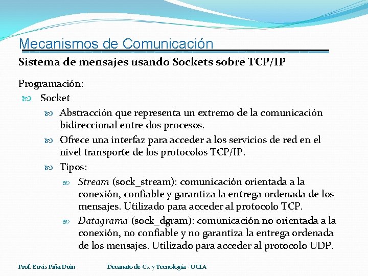 Mecanismos de Comunicación Sistema de mensajes usando Sockets sobre TCP/IP Programación: Socket Abstracción que
