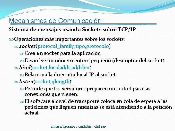 Mecanismos de Comunicación Sistema de mensajes usando Sockets sobre TCP/IP Operaciones más importantes sobre