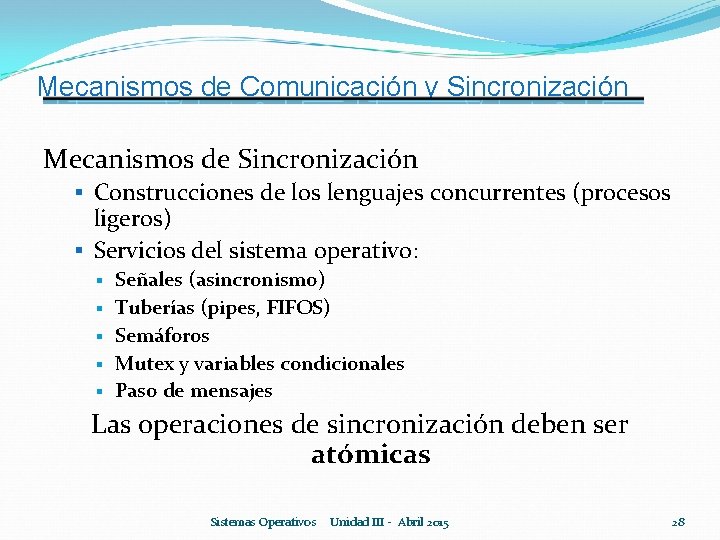 Mecanismos de Comunicación y Sincronización Mecanismos de Sincronización § Construcciones de los lenguajes concurrentes