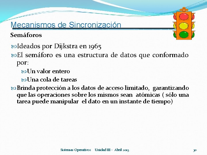 Mecanismos de Sincronización Semáforos Ideados por Dijkstra en 1965 El semáforo es una estructura