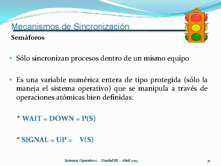 Mecanismos de Sincronización Semáforos • Sólo sincronizan procesos dentro de un mismo equipo •