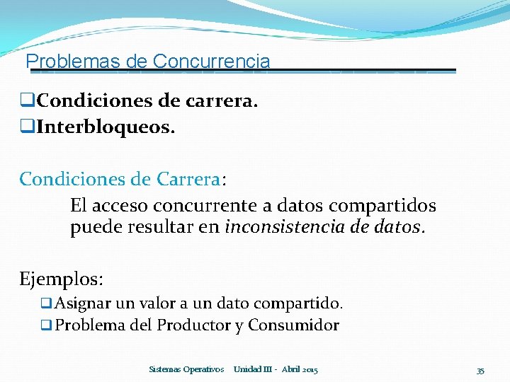 Problemas de Concurrencia q. Condiciones de carrera. q. Interbloqueos. Condiciones de Carrera: El acceso