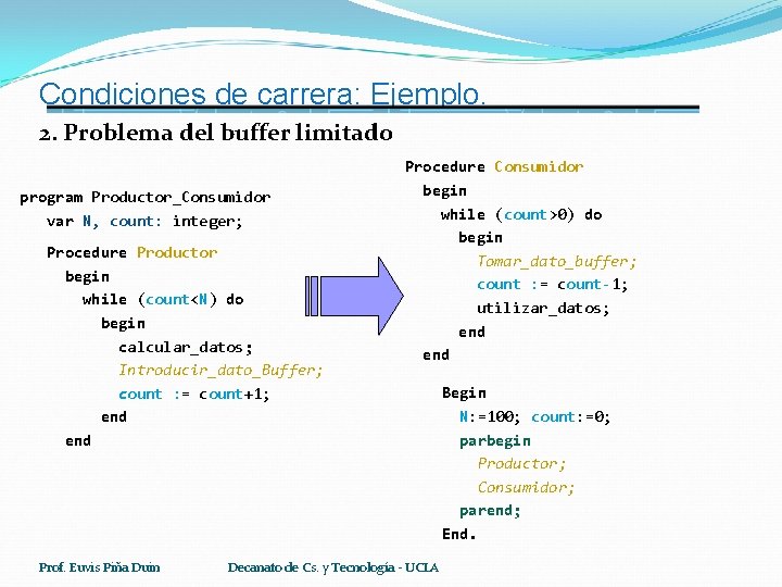 Condiciones de carrera: Ejemplo. 2. Problema del buffer limitado program Productor_Consumidor var N, count: