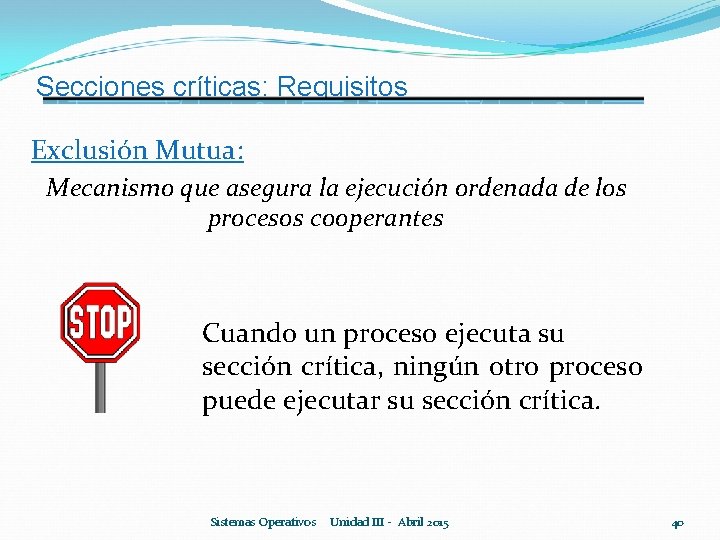 Secciones críticas: Requisitos Exclusión Mutua: Mecanismo que asegura la ejecución ordenada de los procesos