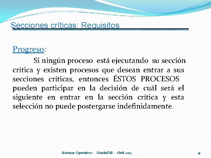 Secciones críticas: Requisitos Progreso: Si ningún proceso está ejecutando su sección crítica y existen