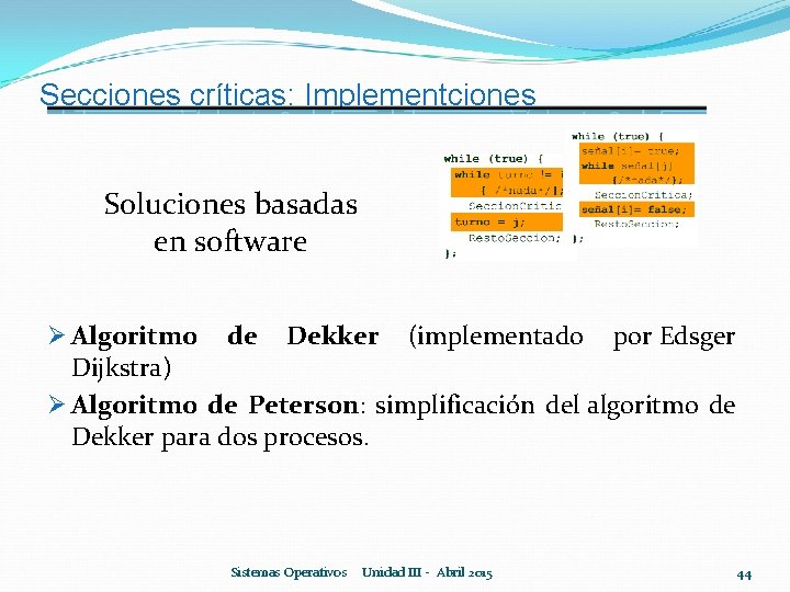 Secciones críticas: Implementciones Soluciones basadas en software Ø Algoritmo de Dekker (implementado por Edsger