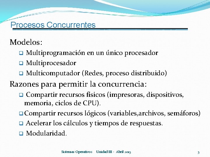 Procesos Concurrentes Modelos: q Multiprogramación en un único procesador q Multicomputador (Redes, proceso distribuido)