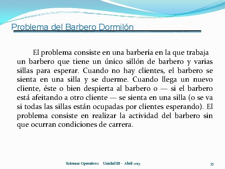 Problema del Barbero Dormilón El problema consiste en una barbería en la que trabaja