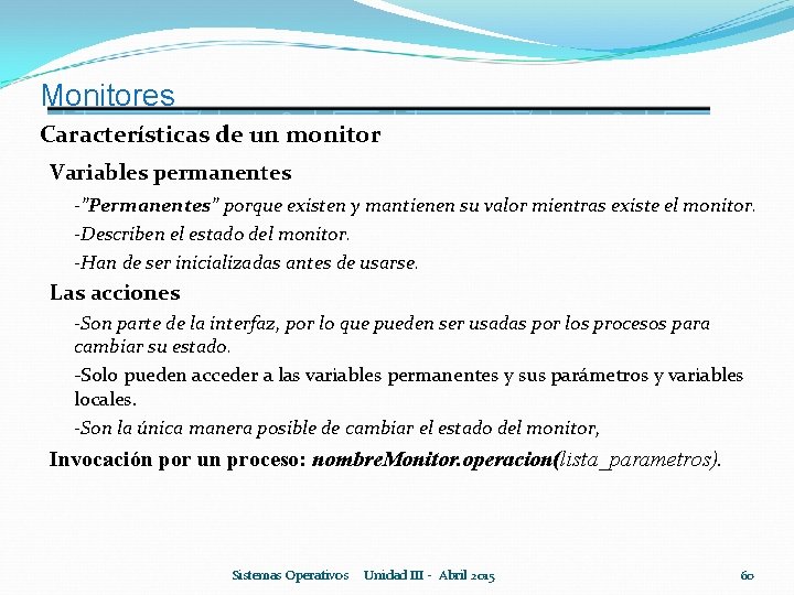 Monitores Características de un monitor Variables permanentes -”Permanentes” porque existen y mantienen su valor