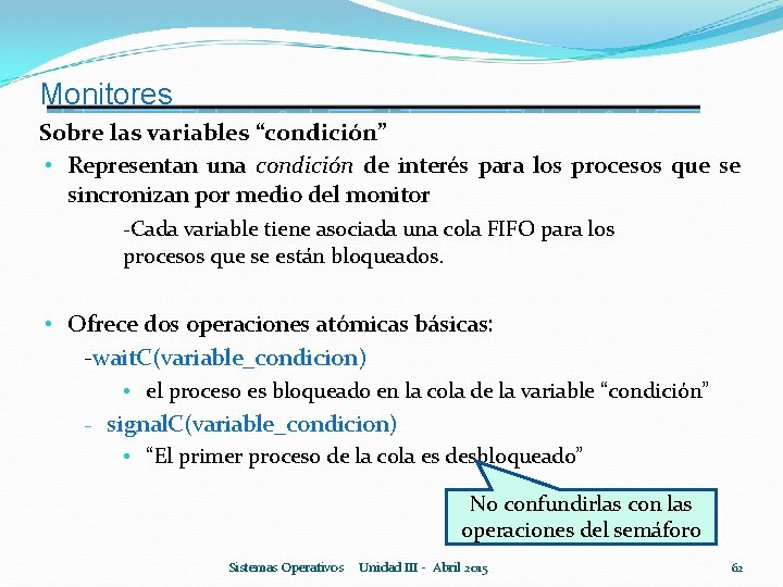 Monitores Sobre las variables “condición” • Representan una condición de interés para los procesos