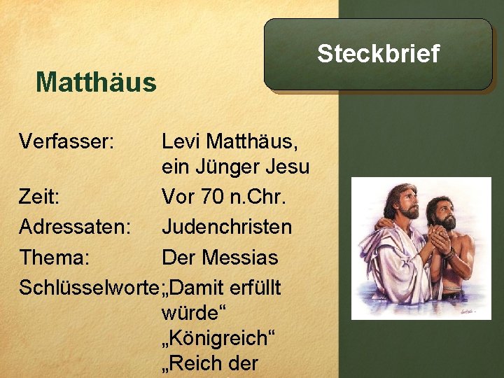 Matthäus Verfasser: Levi Matthäus, ein Jünger Jesu Zeit: Vor 70 n. Chr. Adressaten: Judenchristen