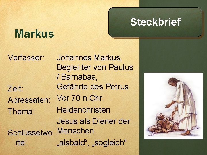 Markus Verfasser: Steckbrief Johannes Markus, Beglei-ter von Paulus / Barnabas, Gefährte des Petrus Zeit: