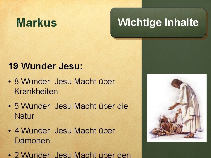Markus Wichtige Inhalte 19 Wunder Jesu: • 8 Wunder: Jesu Macht über Krankheiten •