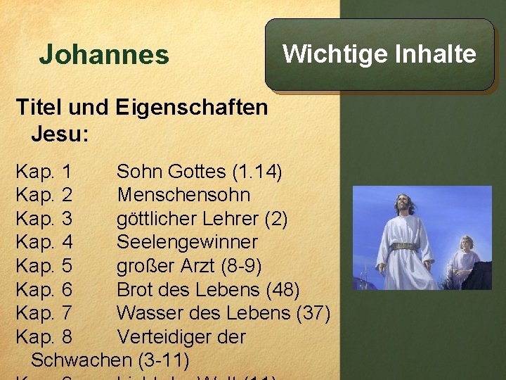 Johannes Wichtige Inhalte Titel und Eigenschaften Jesu: Kap. 1 Sohn Gottes (1. 14) Kap.