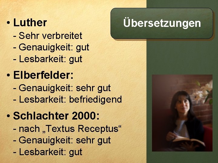  • Luther - Sehr verbreitet - Genauigkeit: gut - Lesbarkeit: gut • Elberfelder: