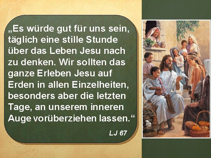 „Es würde gut für uns sein, täglich eine stille Stunde über das Leben Jesu