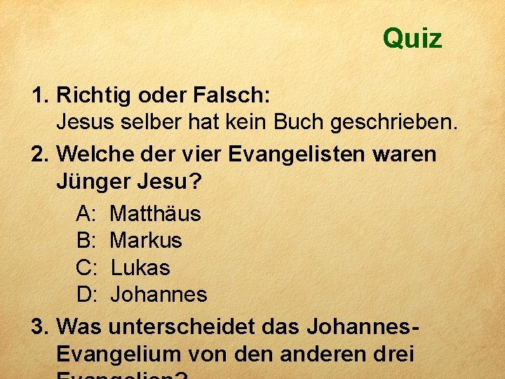 Quiz 1. Richtig oder Falsch: Jesus selber hat kein Buch geschrieben. 2. Welche der