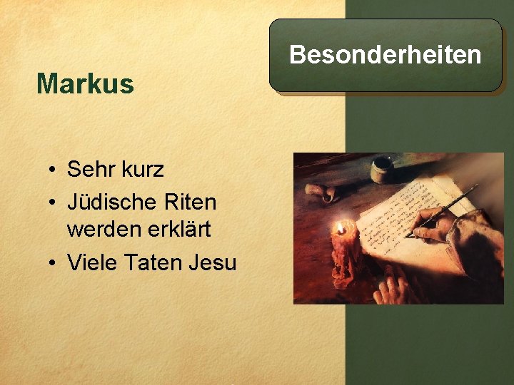 Markus • Sehr kurz • Jüdische Riten werden erklärt • Viele Taten Jesu Besonderheiten