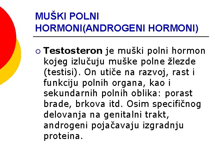 MUŠKI POLNI HORMONI(ANDROGENI HORMONI) ¡ Testosteron je muški polni hormon kojeg izlučuju muške polne MUŠKI POLNI HORMONI(ANDROGENI HORMONI) ¡ Testosteron je muški polni hormon kojeg izlučuju muške polne