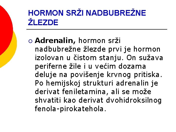 HORMON SRŽI NADBUBREŽNE ŽLEZDE ¡ Adrenalin, hormon srži nadbubrežne žlezde prvi je hormon izolovan HORMON SRŽI NADBUBREŽNE ŽLEZDE ¡ Adrenalin, hormon srži nadbubrežne žlezde prvi je hormon izolovan