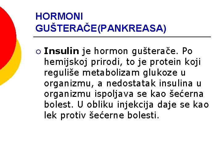HORMONI GUŠTERAČE(PANKREASA) ¡ Insulin je hormon gušterače. Po hemijskoj prirodi, to je protein koji HORMONI GUŠTERAČE(PANKREASA) ¡ Insulin je hormon gušterače. Po hemijskoj prirodi, to je protein koji
