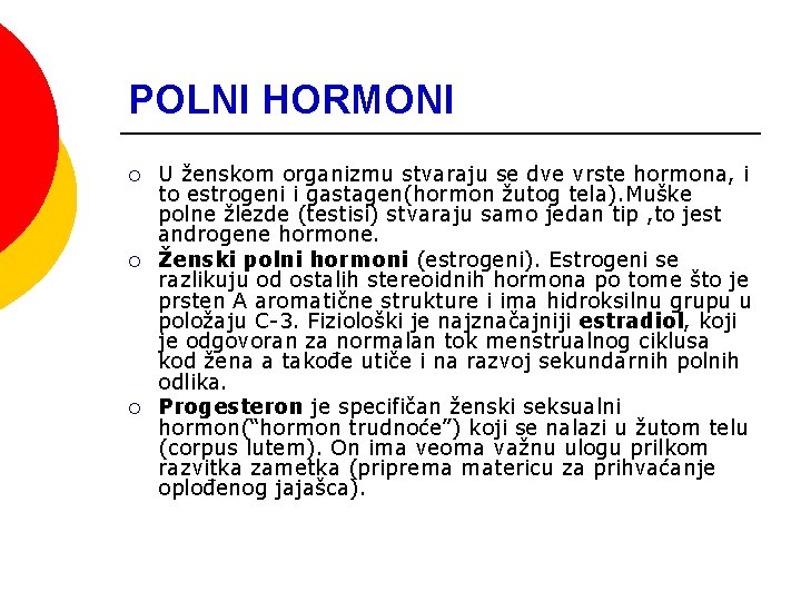 POLNI HORMONI ¡ ¡ ¡ U ženskom organizmu stvaraju se dve vrste hormona, i POLNI HORMONI ¡ ¡ ¡ U ženskom organizmu stvaraju se dve vrste hormona, i