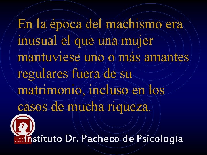 En la época del machismo era inusual el que una mujer mantuviese uno o En la época del machismo era inusual el que una mujer mantuviese uno o
