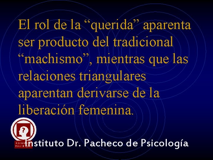 El rol de la “querida” aparenta ser producto del tradicional “machismo”, mientras que las