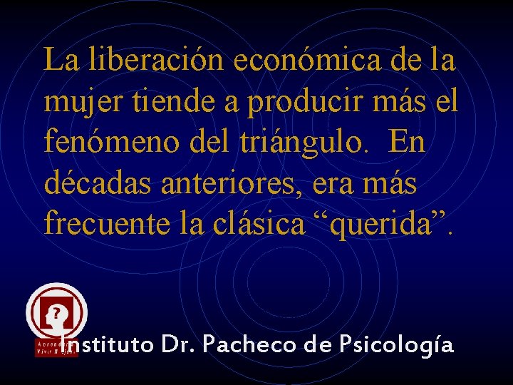 La liberación económica de la mujer tiende a producir más el fenómeno del triángulo. La liberación económica de la mujer tiende a producir más el fenómeno del triángulo.