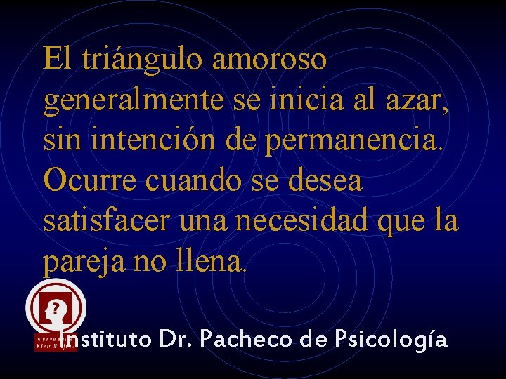 El triángulo amoroso generalmente se inicia al azar, sin intención de permanencia. Ocurre cuando