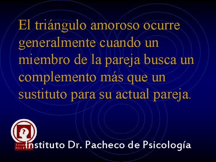 El triángulo amoroso ocurre generalmente cuando un miembro de la pareja busca un complemento