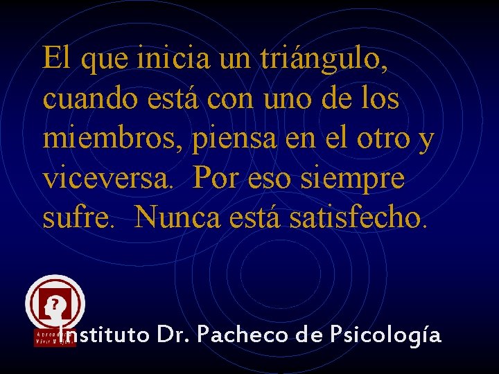 El que inicia un triángulo, cuando está con uno de los miembros, piensa en