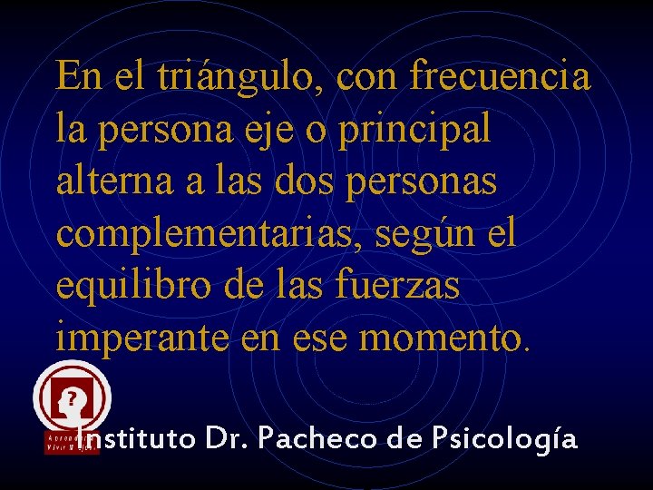 En el triángulo, con frecuencia la persona eje o principal alterna a las dos