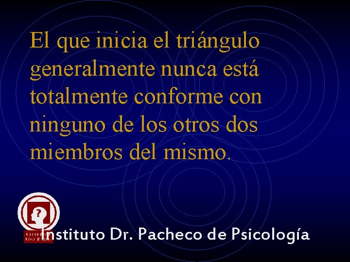 El que inicia el triángulo generalmente nunca está totalmente conforme con ninguno de los