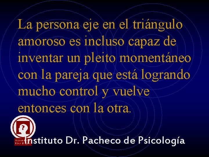 La persona eje en el triángulo amoroso es incluso capaz de inventar un pleito