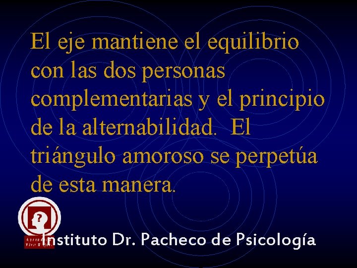 El eje mantiene el equilibrio con las dos personas complementarias y el principio de El eje mantiene el equilibrio con las dos personas complementarias y el principio de