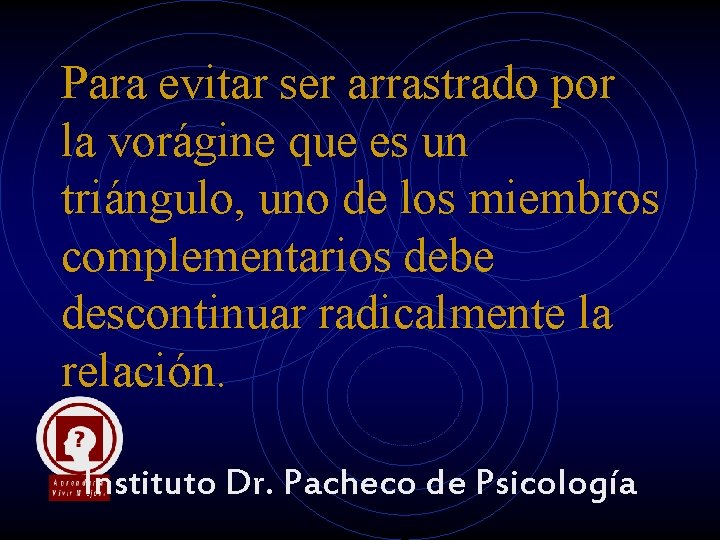 Para evitar ser arrastrado por la vorágine que es un triángulo, uno de los Para evitar ser arrastrado por la vorágine que es un triángulo, uno de los