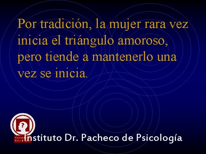 Por tradición, la mujer rara vez inicia el triángulo amoroso, pero tiende a mantenerlo