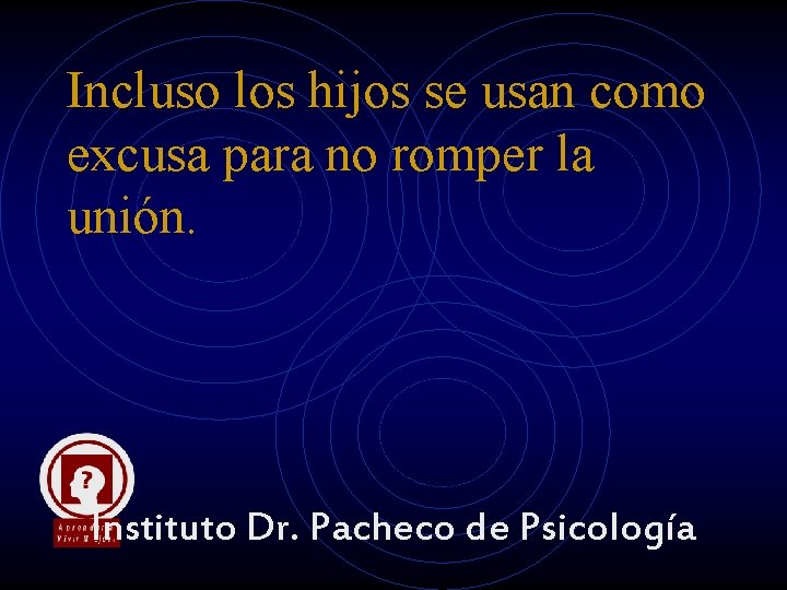 Incluso los hijos se usan como excusa para no romper la unión. Instituto Dr. Incluso los hijos se usan como excusa para no romper la unión. Instituto Dr.